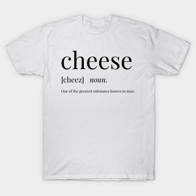 Cheese Definition Cheese TShirt TeePublic